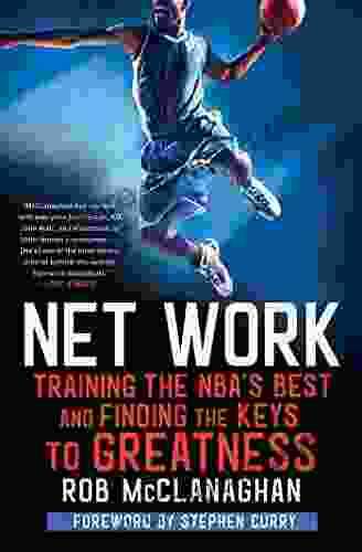 Net Work: Training The NBA S Best And Finding The Keys To Greatness