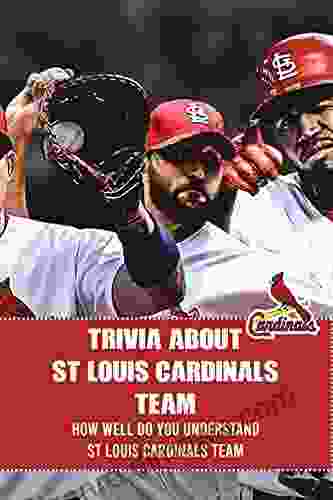 Trivia About St Louis Cardinals Team: How Well Do You Understand St Louis Cardinals Team