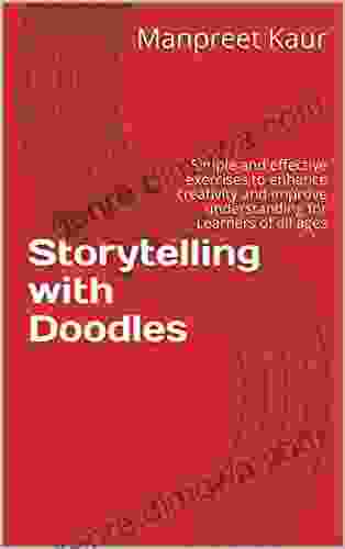 Storytelling With Doodles: Simple And Effective Exercises To Enhance Creativity And Improve Understanding For Learners Of All Ages