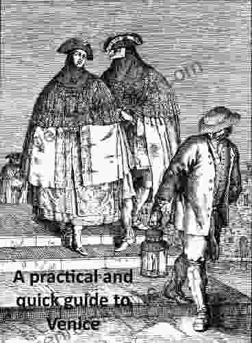 A Practical And Quick Guide To Venice: Getting To And Around The City Boat Rates What To Do Rules To Follow What To Eat EDITION 2024 Revised And Updated