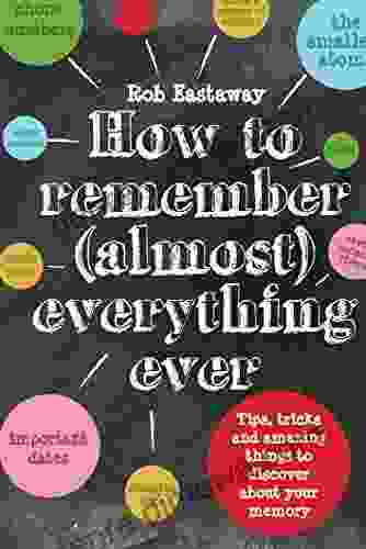 How To Remember (Almost) Everything Ever : Tips Tricks And Fun To Turbo Charge Your Memory