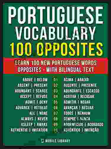 Portuguese Vocabulary 100 Opposites: Learn 100 New Portuguese Words Opposites With Bilingual Text (Learn Portuguese Vocabulary 7)