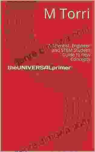 TheUNIVERSALprimer: A Scientist Engineer And STEM Student Guide To New Concepts