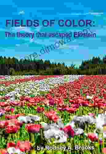 Fields of Color: The theory that escaped Einstein