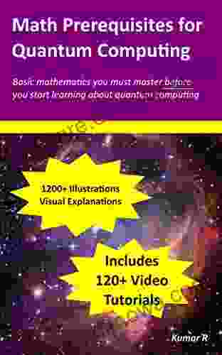 Math Prerequisites For Quantum Computing: Math You Must Know Before You Can Learn Quantum Computing Easy Introduction For Beginners With 1200+ Diagrams 120+ Videos