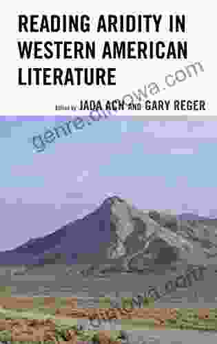 Reading Aridity In Western American Literature (Ecocritical Theory And Practice)