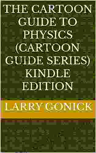 The Cartoon Guide To Physics (Cartoon Guide Series) Edition