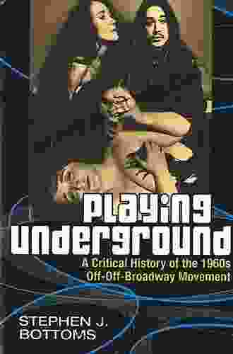 Playing Underground: A Critical History Of The 1960s Off Off Broadway Movement (Theater: Theory/Text/Performance)