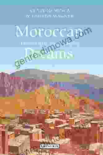 Moroccan Dreams: Oriental Myth Colonial Legacy (International Library Of Human Geography)