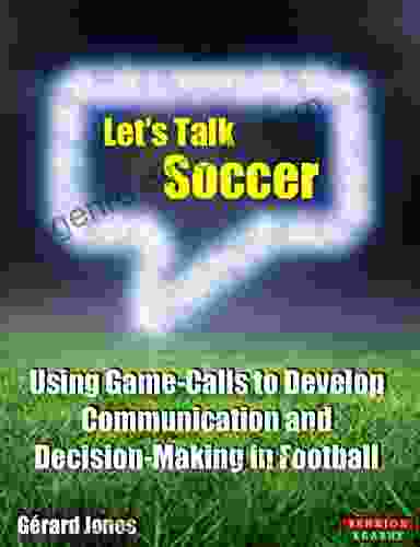 Let S Talk Soccer: Using Game Calls To Develop Communication And Decision Making In Football