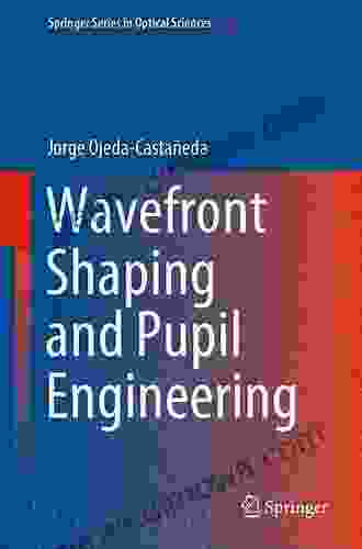 Wavefront Shaping And Pupil Engineering (Springer In Optical Sciences 235)