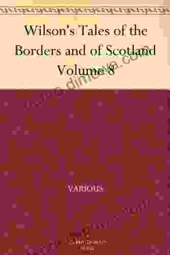 Wilson s Tales of the Borders and of Scotland Volume 8