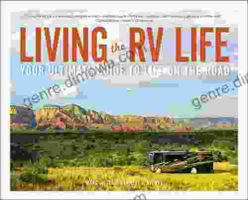 Living The RV Life: Your Ultimate Guide To Life On The Road